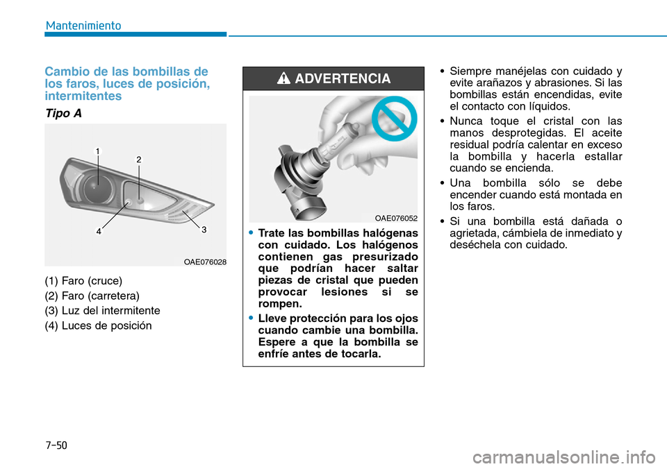 Hyundai Ioniq Electric 2018  Manual del propietario (in Spanish) 7-50
Mantenimiento
Cambio de las bombillas de
los faros, luces de posición,
intermitentes 
Tipo A
(1) Faro (cruce)
(2) Faro (carretera)
(3) Luz del intermitente
(4) Luces de posición• Siempre man