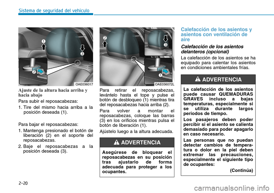Hyundai Ioniq Electric 2018 Manual del propietario (in Spanish) 2-20
Sistema de seguridad del vehículo
Ajuste de la altura hacia arriba y
hacia abajo
Para subir el reposacabezas:
1. Tire del mismo hacia arriba a la
posición deseada (1).
Para bajar el reposacabe Hyundai Ioniq Electric 2018 Manual del propietario (in Spanish) 2-20
Sistema de seguridad del vehículo
Ajuste de la altura hacia arriba y
hacia abajo
Para subir el reposacabezas:
1. Tire del mismo hacia arriba a la
posición deseada (1).
Para bajar el reposacabe