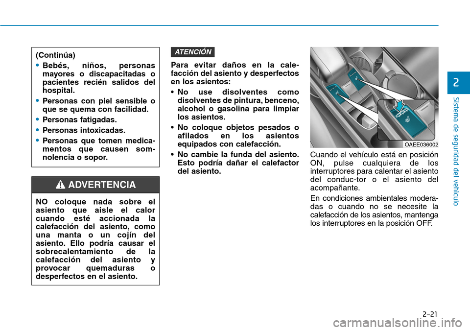 Hyundai Ioniq Electric 2018 Manual del propietario (in Spanish) 2-21
Sistema de seguridad del vehículo
2
Para evitar daños en la cale-
facción del asiento y desperfectos
en los asientos:
• No use disolventes como
disolventes de pintura, benceno,
alcohol o gas Hyundai Ioniq Electric 2018 Manual del propietario (in Spanish) 2-21
Sistema de seguridad del vehículo
2
Para evitar daños en la cale-
facción del asiento y desperfectos
en los asientos:
• No use disolventes como
disolventes de pintura, benceno,
alcohol o gas