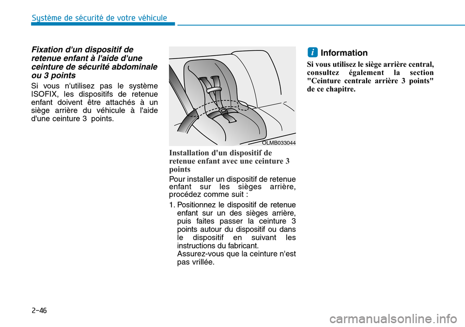 Hyundai Ioniq Electric 2018  Manuel du propriétaire (in French) 2-46
Système de sécurité de votre véhicule 
Fixation dun dispositif de
retenue enfant à laide dune
ceinture de sécurité abdominale
ou 3 points 
Si vous nutilisez pas le système
ISOFIX, les