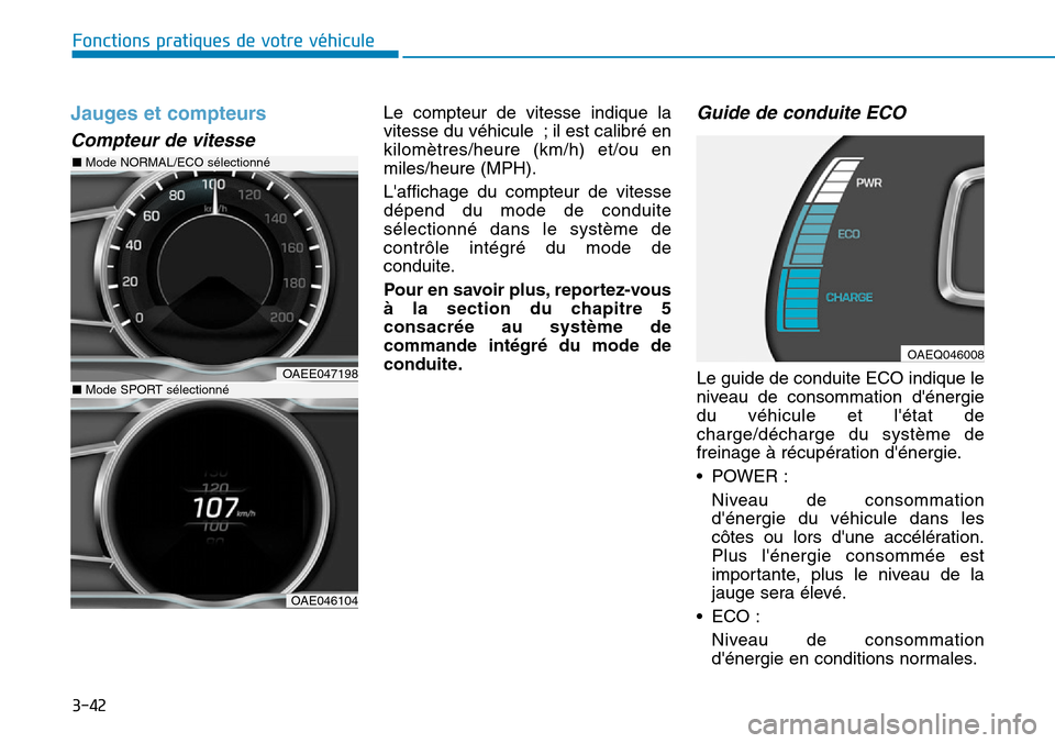 Hyundai Ioniq Electric 2018  Manuel du propriétaire (in French) 3-42
Fonctions pratiques de votre véhicule 
Jauges et compteurs 
Compteur de vitesse 
Le compteur de vitesse indique la
vitesse du véhicule ; il est calibré en
kilomètres/heure (km/h) et/ou en
mil