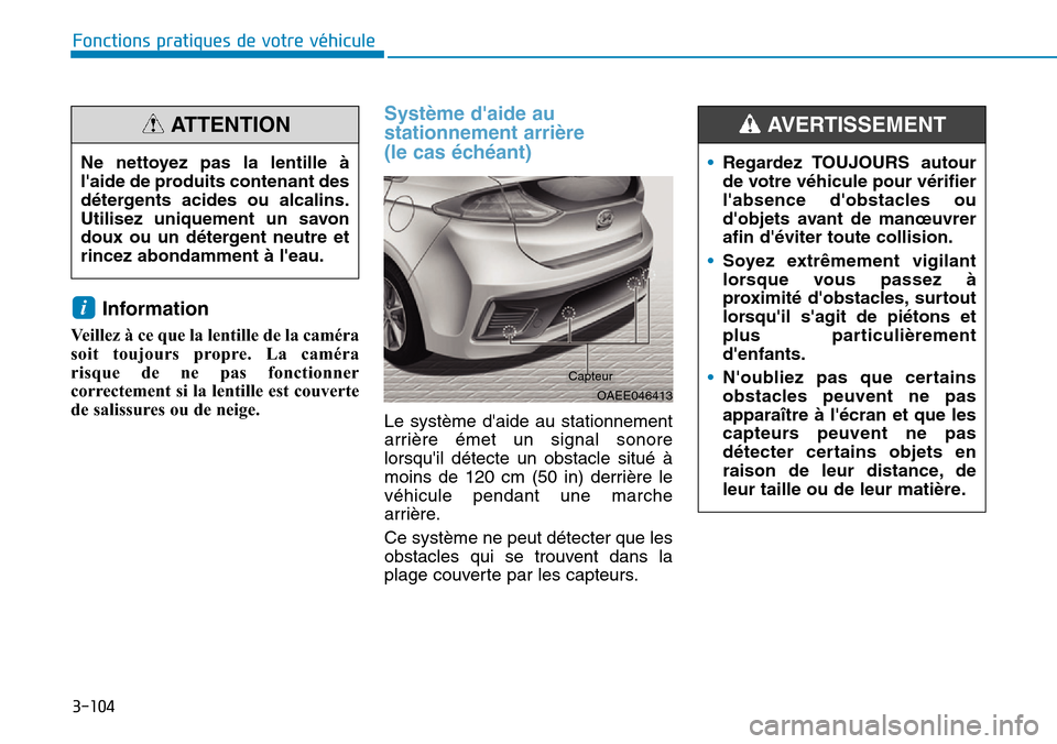 Hyundai Ioniq Electric 2018 Manuel du propriétaire (in French) 3-104
Fonctions pratiques de votre véhicule
Information
Veillez à ce que la lentille de la caméra
soit toujours propre. La caméra
risque de ne pas fonctionner
correctement si la lentille est cou Hyundai Ioniq Electric 2018 Manuel du propriétaire (in French) 3-104
Fonctions pratiques de votre véhicule
Information
Veillez à ce que la lentille de la caméra
soit toujours propre. La caméra
risque de ne pas fonctionner
correctement si la lentille est cou
