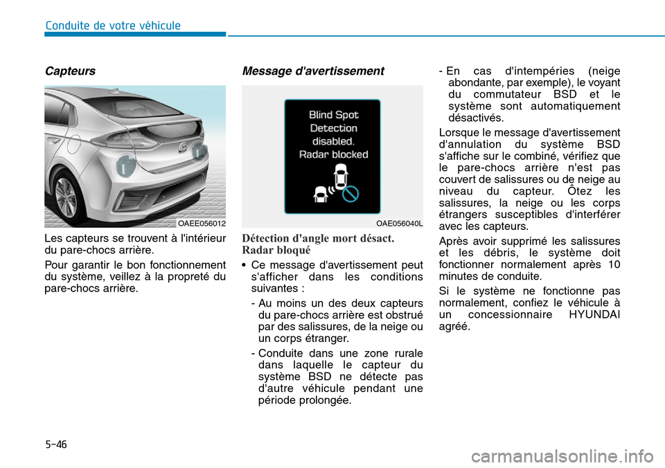 Hyundai Ioniq Electric 2018 Manuel du propriétaire (in French) 5-46
Conduite de votre véhicule
Capteurs
Les capteurs se trouvent à lintérieur
du pare-chocs arrière.
Pour garantir le bon fonctionnement
du système, veillez à la propreté du
pare-chocs arri Hyundai Ioniq Electric 2018 Manuel du propriétaire (in French) 5-46
Conduite de votre véhicule
Capteurs
Les capteurs se trouvent à lintérieur
du pare-chocs arrière.
Pour garantir le bon fonctionnement
du système, veillez à la propreté du
pare-chocs arri