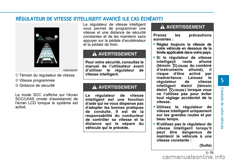 Hyundai Ioniq Electric 2018 Manuel du propriétaire (in French) 5-79
Conduite de votre véhicule
5
➀Témoin du régulateur de vitesse
➁Vitesse programmée
➂Distance de sécurité
Le mode SCC saffiche sur lécran
SCC/LKAS (mode dassistance) de
lécran LCD Hyundai Ioniq Electric 2018 Manuel du propriétaire (in French) 5-79
Conduite de votre véhicule
5
➀Témoin du régulateur de vitesse
➁Vitesse programmée
➂Distance de sécurité
Le mode SCC saffiche sur lécran
SCC/LKAS (mode dassistance) de
lécran LCD