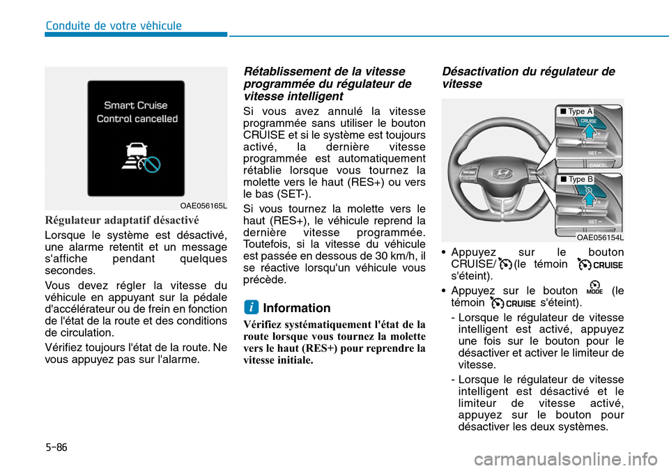 Hyundai Ioniq Electric 2018 Manuel du propriétaire (in French) 5-86
Conduite de votre véhicule
Régulateur adaptatif désactivé
Lorsque le système est désactivé,
une alarme retentit et un message
saffiche pendant quelques
secondes.
Vous devez régler la vit Hyundai Ioniq Electric 2018 Manuel du propriétaire (in French) 5-86
Conduite de votre véhicule
Régulateur adaptatif désactivé
Lorsque le système est désactivé,
une alarme retentit et un message
saffiche pendant quelques
secondes.
Vous devez régler la vit