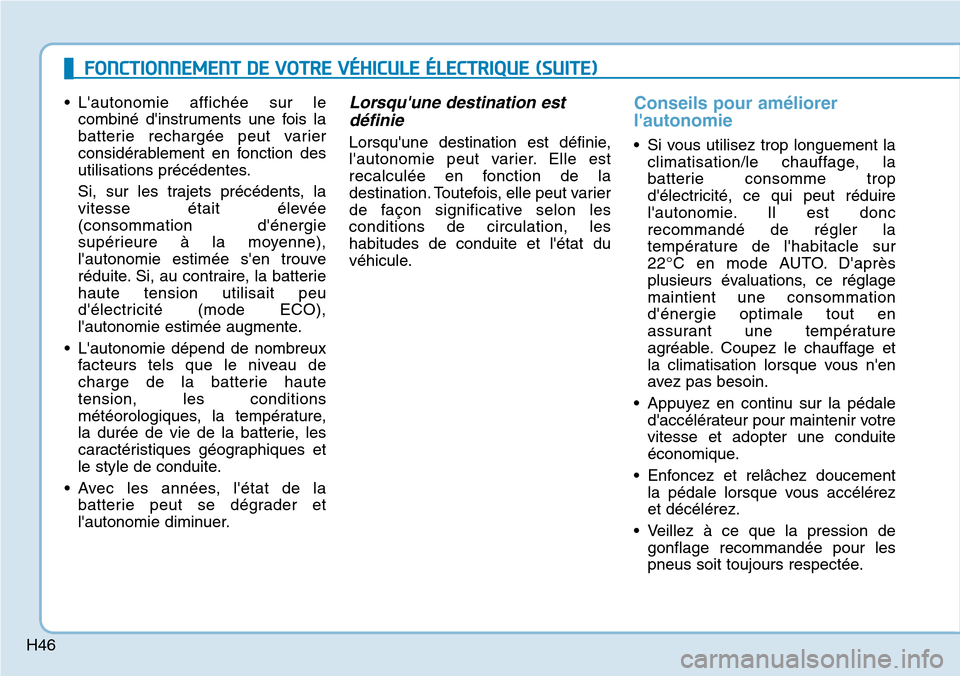 Hyundai Ioniq Electric 2018  Manuel du propriétaire (in French) H46
FONCTIONNEMENT DE VOTRE VÉHICULE ÉLECTRIQUE (SUITE)
