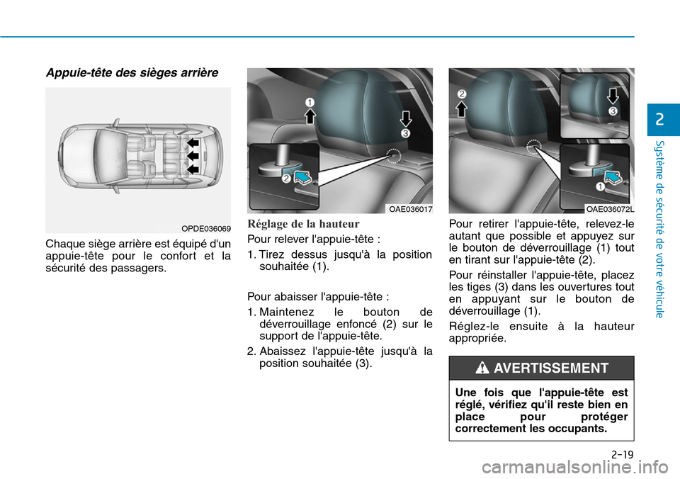 Hyundai Ioniq Electric 2018  Manuel du propriétaire (in French) 2-19
Système de sécurité de votre véhicule 
2
Appuie-tête des sièges arrière  
Chaque siège arrière est équipé dun
appuie-tête pour le confort et la
sécurité des passagers.
Réglage de 