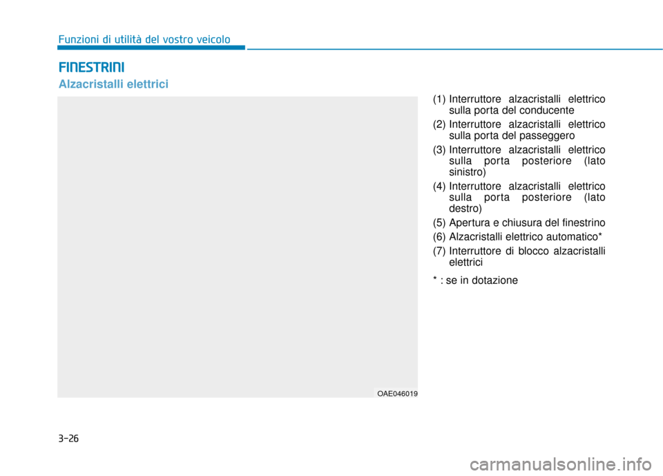 Hyundai Ioniq Electric 2018  Manuale del proprietario (in Italian) 3-26
(1) Interruttore alzacristalli elettricosulla porta del conducente
(2) Interruttore alzacristalli elettrico sulla porta del passeggero
(3) Interruttore alzacristalli elettrico sulla porta posteri