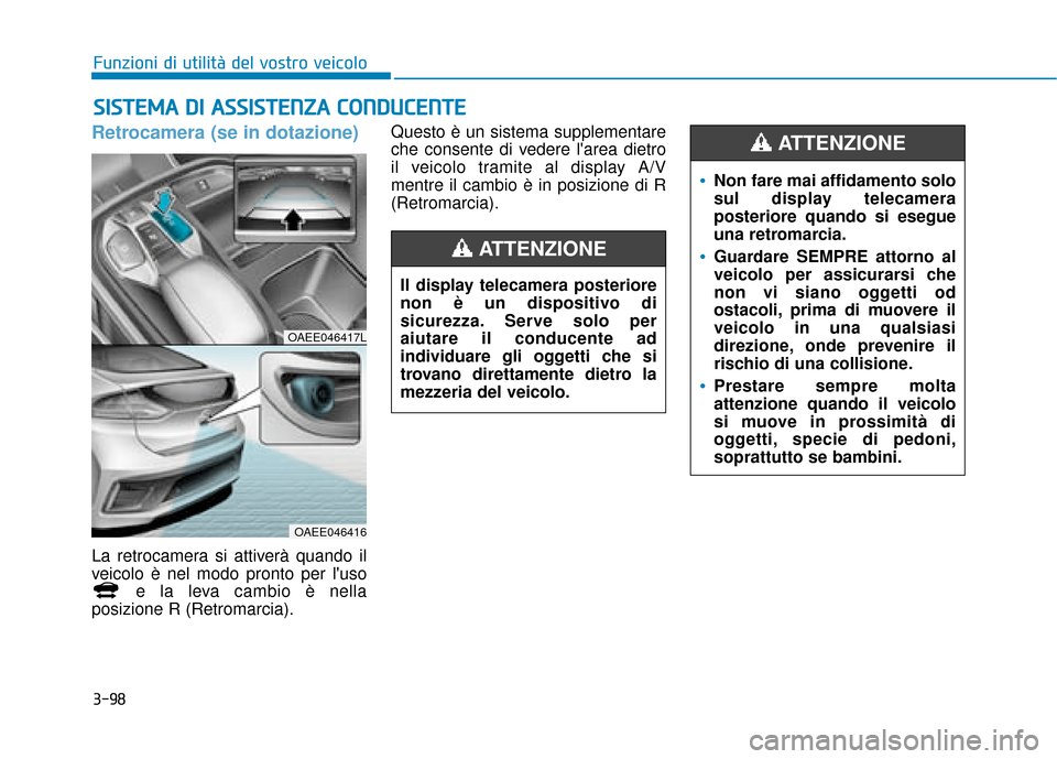 Hyundai Ioniq Electric 2018 Manuale del proprietario (in Italian) 3-98
Funzioni di utilità del vostro veicolo
S
SI
IS
S T
T E
EM
M A
A
D
D I
I
A
A S
SS
SI
IS
S T
T E
EN
N Z
ZA
A
C
C O
O N
ND
DU
U C
CE
E N
N T
TE
E
Retrocamera (se in dotazione)
La retrocamer Hyundai Ioniq Electric 2018 Manuale del proprietario (in Italian) 3-98
Funzioni di utilità del vostro veicolo
S
SI
IS
S T
T E
EM
M A
A
D
D I
I
A
A S
SS
SI
IS
S T
T E
EN
N Z
ZA
A
C
C O
O N
ND
DU
U C
CE
E N
N T
TE
E
Retrocamera (se in dotazione)
La retrocamer
