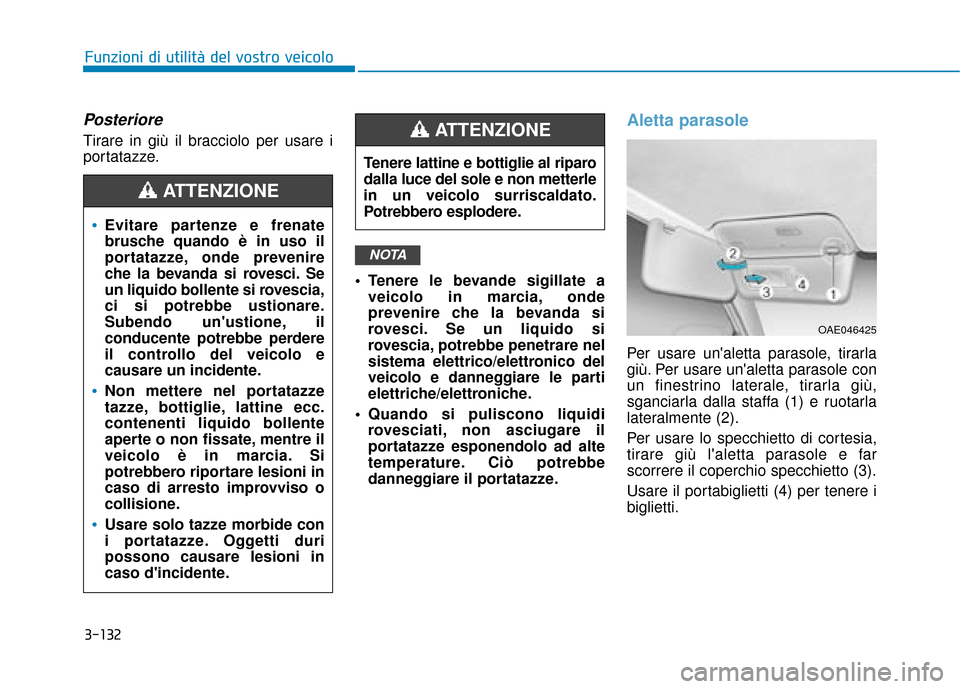 Hyundai Ioniq Electric 2018 Manuale del proprietario (in Italian) 3-132
Funzioni di utilità del vostro veicolo
Posteriore
Tirare in giù il bracciolo per usare i
portatazze. Tenere le bevande sigillate aveicolo in marcia, onde
prevenire che la bevanda si
rovesci. S Hyundai Ioniq Electric 2018 Manuale del proprietario (in Italian) 3-132
Funzioni di utilità del vostro veicolo
Posteriore
Tirare in giù il bracciolo per usare i
portatazze. Tenere le bevande sigillate aveicolo in marcia, onde
prevenire che la bevanda si
rovesci. S
