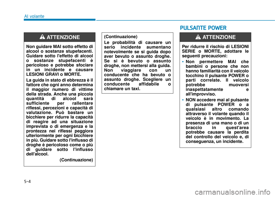 Hyundai Ioniq Electric 2018 Manuale del proprietario (in Italian) 5-4
Al volanteNon guidare MAI sotto effetto di
alcool o sostanze stupefacenti.
Guidare sotto leffetto di alcool
o sostanze stupefacenti è
pericoloso e potrebbe sfociare
in un incidente e causare
LES Hyundai Ioniq Electric 2018 Manuale del proprietario (in Italian) 5-4
Al volanteNon guidare MAI sotto effetto di
alcool o sostanze stupefacenti.
Guidare sotto leffetto di alcool
o sostanze stupefacenti è
pericoloso e potrebbe sfociare
in un incidente e causare
LES