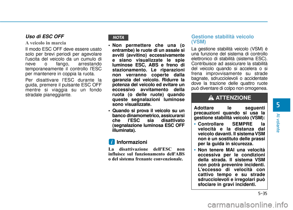 Hyundai Ioniq Electric 2018 Manuale del proprietario (in Italian) 5-35
Al volante
5
Uso di ESC OFF
A veicolo in marcia
Il modo ESC OFF deve essere usato
solo per brevi periodi per agevolare
luscita del veicolo da un cumulo di
neve o fango, arrestando
temporaneament Hyundai Ioniq Electric 2018 Manuale del proprietario (in Italian) 5-35
Al volante
5
Uso di ESC OFF
A veicolo in marcia
Il modo ESC OFF deve essere usato
solo per brevi periodi per agevolare
luscita del veicolo da un cumulo di
neve o fango, arrestando
temporaneament