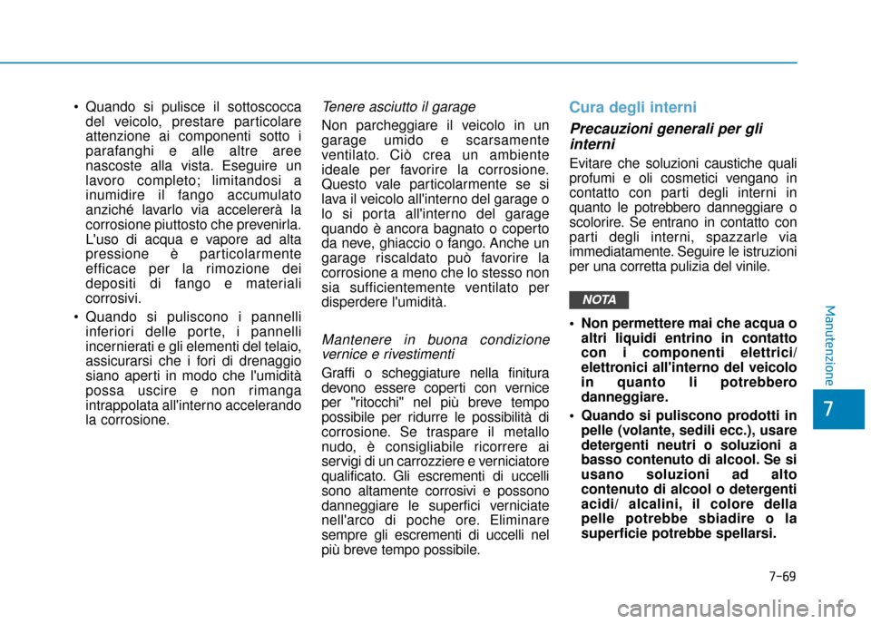 Hyundai Ioniq Electric 2018 Manuale del proprietario (in Italian) 7-69
7
Manutenzione
Quando si pulisce il sottoscoccadel veicolo, prestare particolare
attenzione ai componenti sotto i
parafanghi e alle altre aree
nascoste alla vista. Eseguire un
lavoro completo; l Hyundai Ioniq Electric 2018 Manuale del proprietario (in Italian) 7-69
7
Manutenzione
Quando si pulisce il sottoscoccadel veicolo, prestare particolare
attenzione ai componenti sotto i
parafanghi e alle altre aree
nascoste alla vista. Eseguire un
lavoro completo; l
