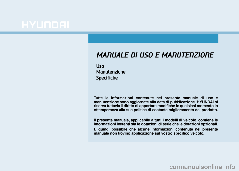 Hyundai Ioniq Electric 2018  Manuale del proprietario (in Italian) M
MA
AN
N U
U A
AL
LE
E  
 D
D I
I 
  U
U S
SO
O  
 E
E  
 M
M A
AN
N U
U T
TE
EN
N Z
ZI
IO
O N
NE
E
U
Us
so
o
M
M a
an
n u
ut
te
e n
n z
zi
io
o n
ne
e
S
S p
pe
ec
ci
if
f i
ic
c h
h e
e
Tutte le inf