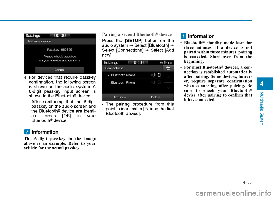 Hyundai Ioniq Electric 2017 Owners Manual 4-35
Multimedia System
4
4. For devices that require passkeyconfirmation, the following screen
is shown on the audio system. A
6-digit passkey input screen is
shown in the Bluetooth ®
device.
- Afte Hyundai Ioniq Electric 2017 Owners Manual 4-35
Multimedia System
4
4. For devices that require passkeyconfirmation, the following screen
is shown on the audio system. A
6-digit passkey input screen is
shown in the Bluetooth ®
device.
- Afte