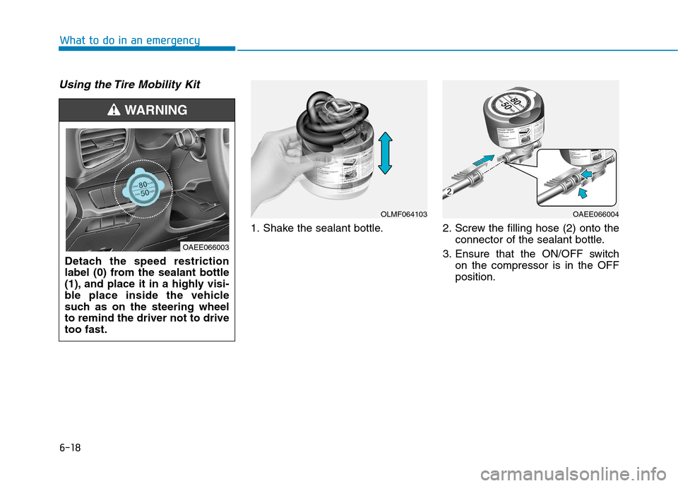 Hyundai Ioniq Electric 2017  Owners Manual 6-18
What to do in an emergency
Using the Tire Mobility Kit
1. Shake the sealant bottle. 2. Screw the filling hose (2) onto theconnector of the sealant bottle.
3. Ensure that the ON/OFF switch on the 