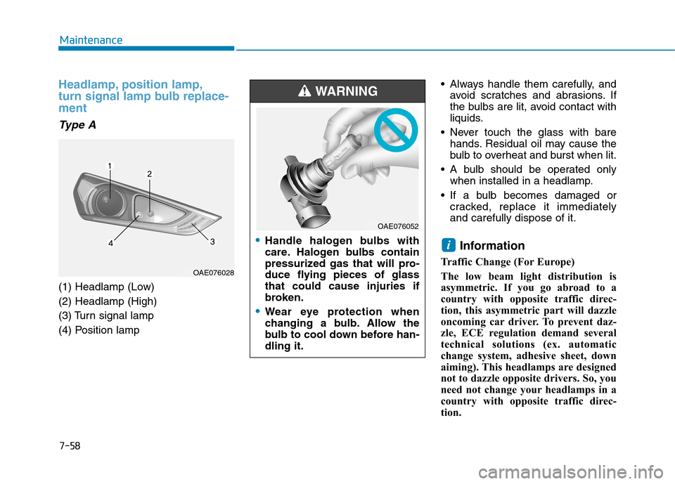Hyundai Ioniq Electric 2017  Owners Manual 7-58
Maintenance
Headlamp, position lamp, 
turn signal lamp bulb replace-ment
Type A
(1) Headlamp (Low) (2) Headlamp (High)
(3) Turn signal lamp
(4) Position lamp Always handle them carefully, and
avo