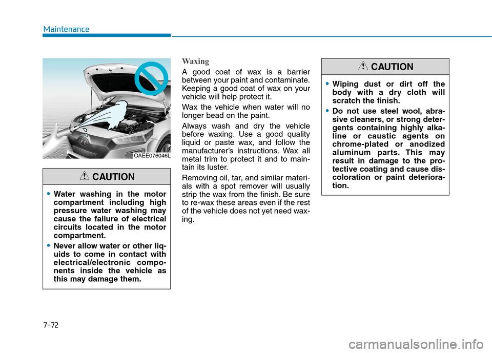 Hyundai Ioniq Electric 2017 Owners Manual 7-72
Maintenance
Waxing
A good coat of wax is a barrier
between your paint and contaminate.
Keeping a good coat of wax on your
vehicle will help protect it.
Wax the vehicle when water will no longer Hyundai Ioniq Electric 2017 Owners Manual 7-72
Maintenance
Waxing
A good coat of wax is a barrier
between your paint and contaminate.
Keeping a good coat of wax on your
vehicle will help protect it.
Wax the vehicle when water will no longer