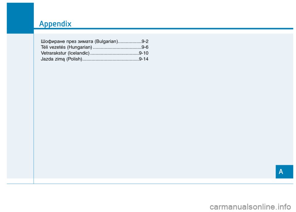 Hyundai Ioniq Electric 2017  Owners Manual A
Appendix
I
Appendix
A
Шофиране през зимата (Bulgarian)..................9-2
Téli vezetés (Hungarian) .....................................9-6 
Vetrarakstur (Icelandic) ..........