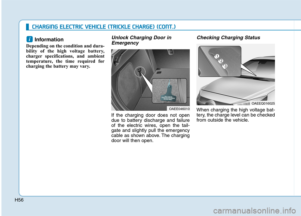 Hyundai Ioniq Electric 2017  Owners Manual H56
CCHH AARRGG IINN GG  EE LLEE CCTT RR IICC   VV EEHH IICC LLEE   (( TT RR IICC KK LLEE   CC HH AARRGG EE))  (( CC OO NNTT..))
Information 
Depending on the condition and dura- 
bility of the high v