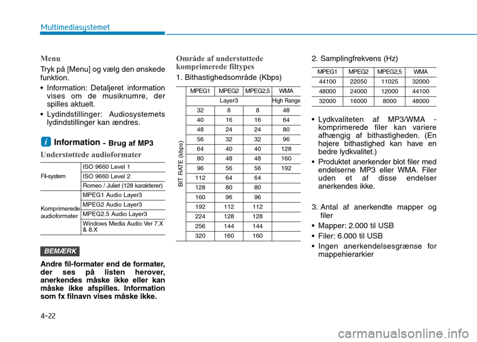 Hyundai Ioniq Electric 2017  Instruktionsbog (in Danish) 4-22
Multimediasystemet
Menu
Tryk på [Menu] og vælg den ønskede funktion. 
 Information: Detaljeret informationvises om de musiknumre, der spilles aktuelt.
 Lydindstillinger: Audiosystemets lydinds