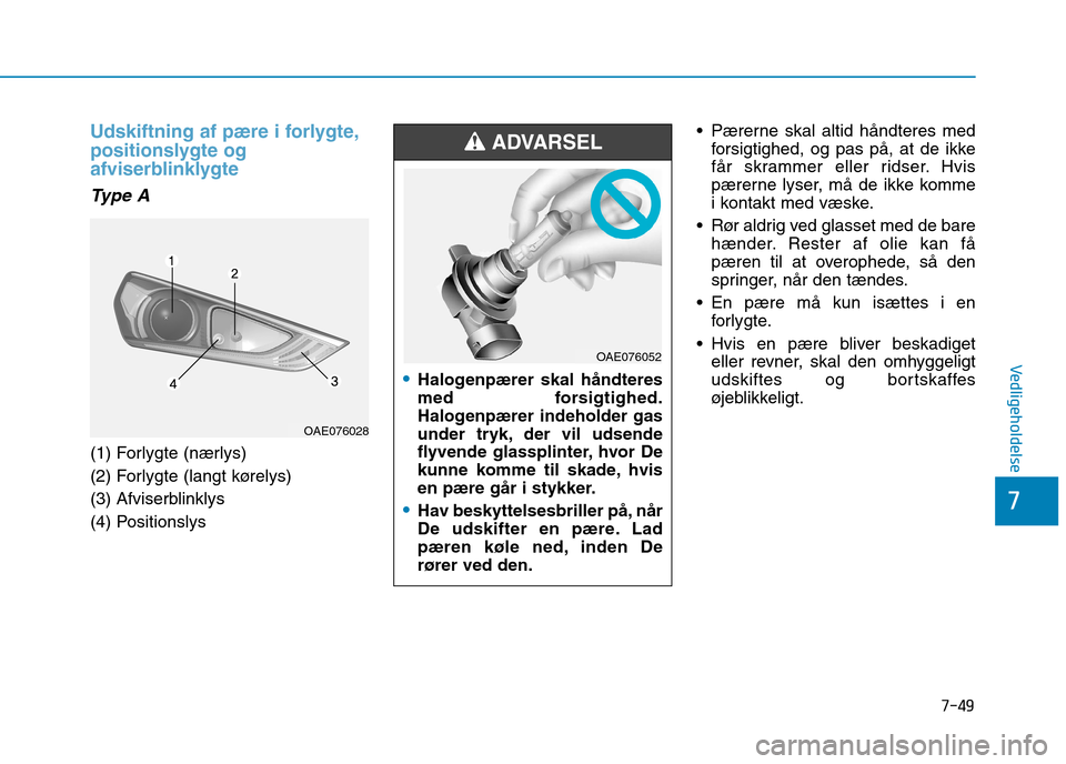 Hyundai Ioniq Electric 2017  Instruktionsbog (in Danish) 7-49
7
Vedligeholdelse
Udskiftning af pære i forlygte, 
positionslygte og
afviserblinklygte 
Type A
(1) Forlygte (nærlys) 
(2) Forlygte (langt kørelys)
(3) Afviserblinklys 
(4) Positionslys  Pærer