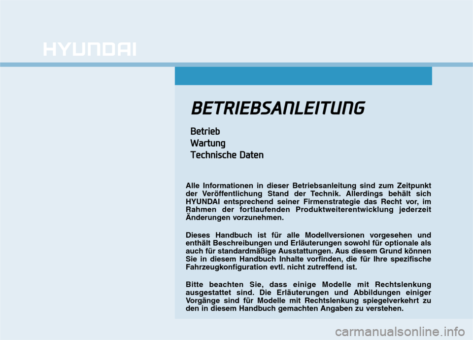 Hyundai Ioniq Electric 2017  Betriebsanleitung (in German) BBEETT RR IIEE BB SSAA NN LLEE IITT UU NNGG
BBeettrr iiee bb
W
W aarrttuu nn gg
T
T eecchh nniiss cc hh ee  DD aattee nn
Alle Informationen in dieser Betriebsanleitung sind zum Zeitpunkt 
der Veröffe