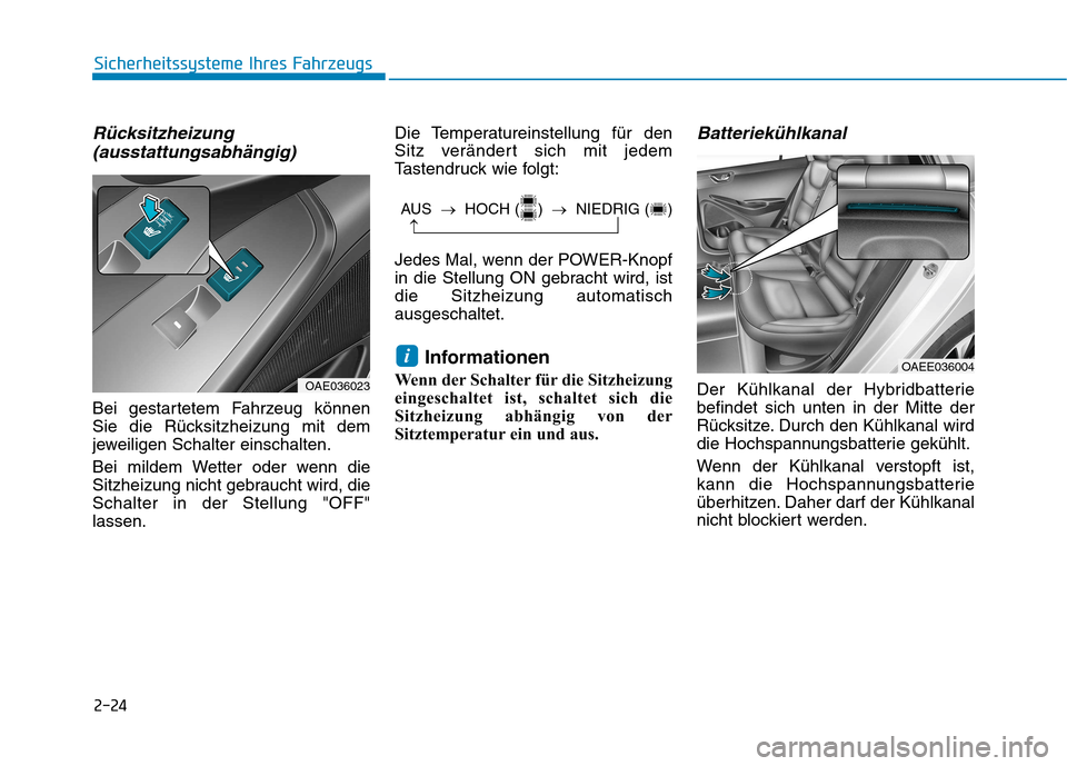 Hyundai Ioniq Electric 2017  Betriebsanleitung (in German) 2-24
Rücksitzheizung(ausstattungsabhängig)
Bei gestartetem Fahrzeug können 
Sie die Rücksitzheizung mit dem
jeweiligen Schalter einschalten. 
Bei mildem Wetter oder wenn die 
Sitzheizung nicht geb
