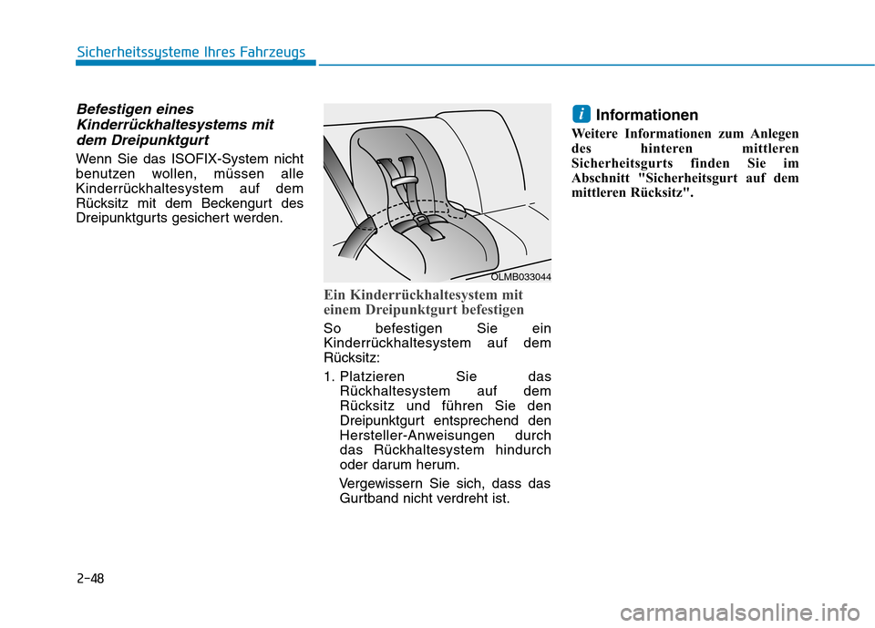 Hyundai Ioniq Electric 2017  Betriebsanleitung (in German) 2-48
Sicherheitssysteme Ihres Fahrzeugs
Befestigen einesKinderrückhaltesystems mit
dem Dreipunktgurt
Wenn Sie das ISOFIX-System nicht 
benutzen wollen, müssen alle
Kinderrückhaltesystem auf dem
Rü