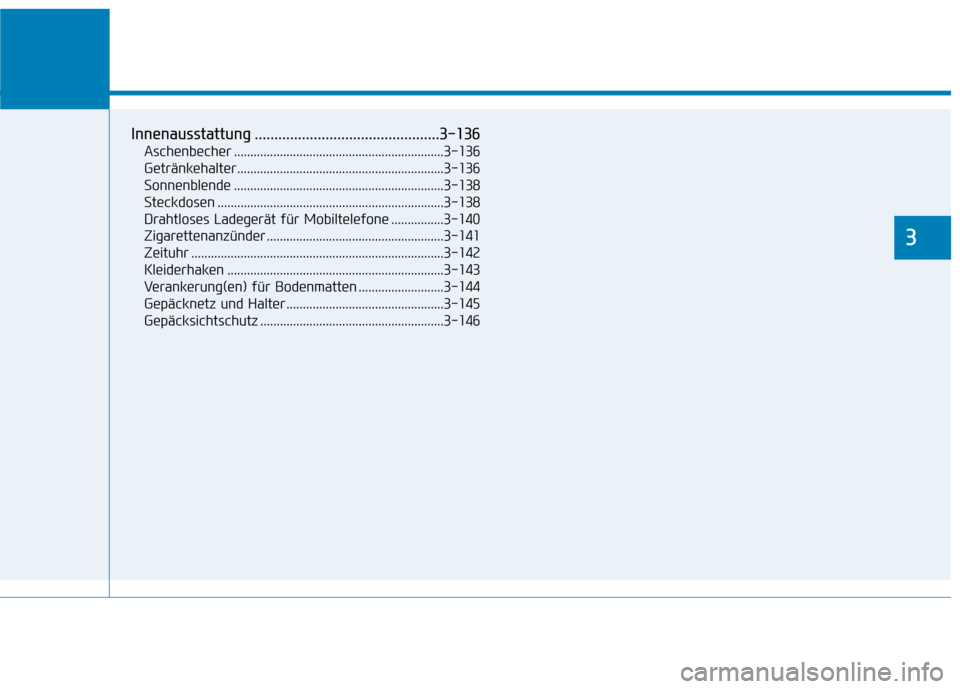Hyundai Ioniq Electric 2017  Betriebsanleitung (in German) Komfortfunktionen Ihres Fahrzeugs
3
Innenausstattung ...............................................3-136Aschenbecher ................................................................3-136 
Getränkeha