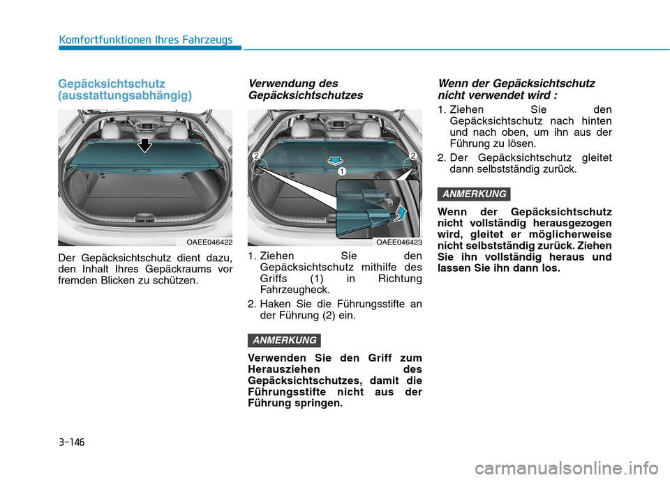 Hyundai Ioniq Electric 2017  Betriebsanleitung (in German) Gepäcksichtschutz (ausstattungsabhängig)
Der Gepäcksichtschutz dient dazu, 
den Inhalt Ihres Gepäckraums vor
fremden Blicken zu schützen.
Verwendung desGepäcksichtschutzes
1. Ziehen Sie den Gep