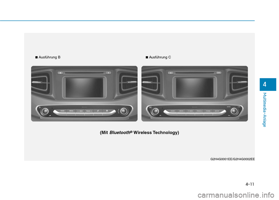 Hyundai Ioniq Electric 2017  Betriebsanleitung (in German) 4-11
Multimedia-Anlage 
4
G2H4G0001EE/G2H4G0002EE
■ Ausführung B
(Mit 
Bluetooth®Wireless Technology) ■ 
Ausführung C   