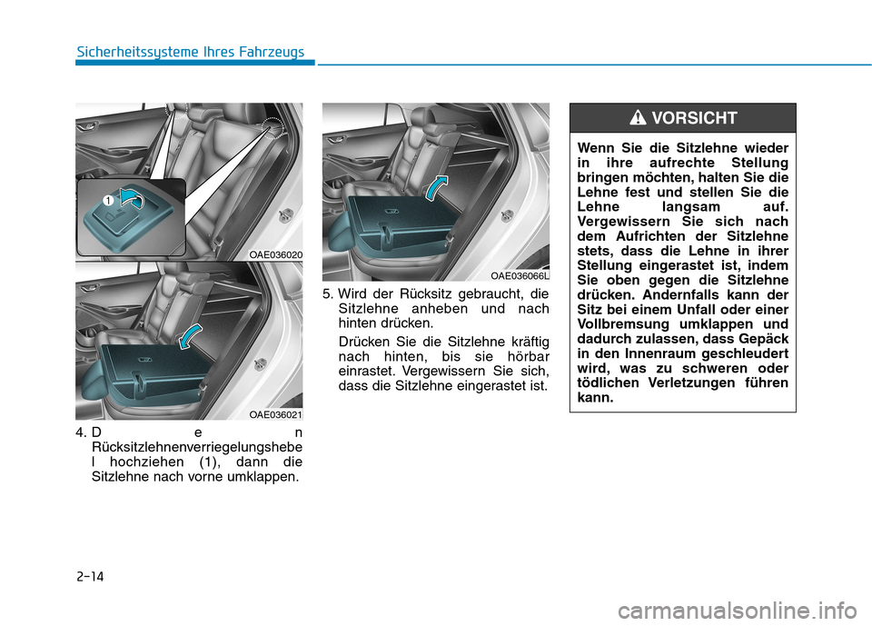 Hyundai Ioniq Electric 2017  Betriebsanleitung (in German) 2-14
Sicherheitssysteme Ihres Fahrzeugs
4. Den 
Rücksitzlehnenverriegelungshebel hochziehen (1), dann die
Sitzlehne nach vorne umklappen. 5. Wird der Rücksitz gebraucht, die
Sitzlehne anheben und na