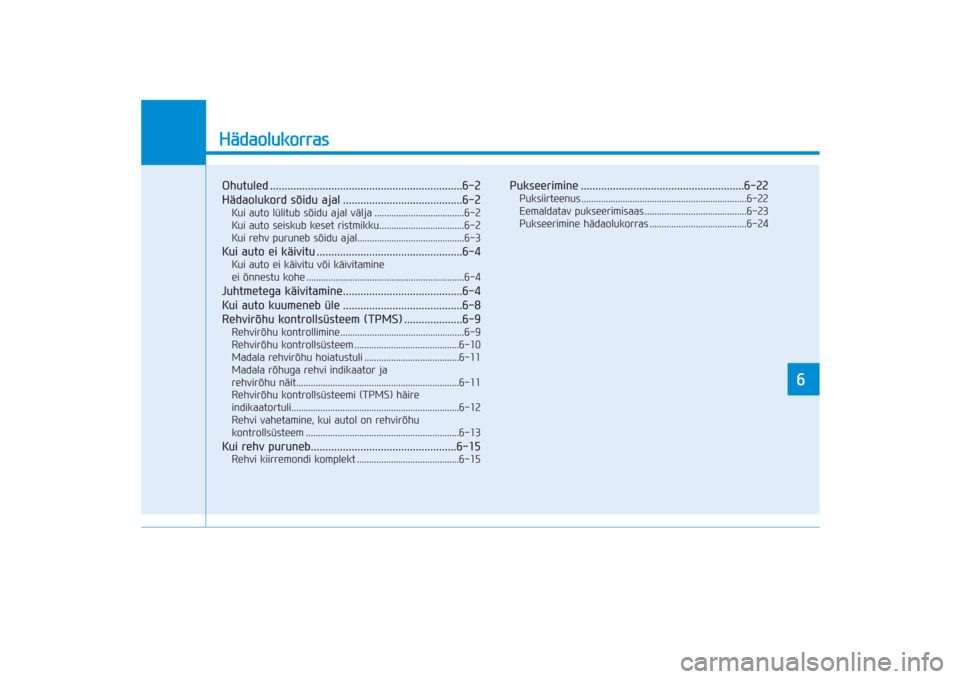 Hyundai Ioniq Electric 2017 Omaniku Käsiraamat (in Estonian) HädaolukorrasOhutuled ..................................................................6-2
Hädaolukord sõidu ajal .........................................6-2Kui auto lülitub sõidu ajal välja . Hyundai Ioniq Electric 2017 Omaniku Käsiraamat (in Estonian) HädaolukorrasOhutuled ..................................................................6-2
Hädaolukord sõidu ajal .........................................6-2Kui auto lülitub sõidu ajal välja .