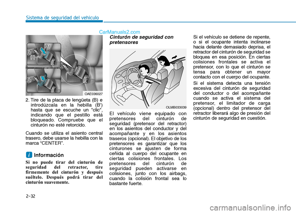 Hyundai Ioniq Electric 2017 Manual del propietario (in Spanish) 2-32
Sistema de seguridad del vehículo
2. Tire de la placa de lengüeta (B) eintrodúzcala en la hebilla (B) hasta que se escuche un "clic",indicando que el pestillo está
bloqueado. Compruebe que e Hyundai Ioniq Electric 2017 Manual del propietario (in Spanish) 2-32
Sistema de seguridad del vehículo
2. Tire de la placa de lengüeta (B) eintrodúzcala en la hebilla (B) hasta que se escuche un "clic",indicando que el pestillo está
bloqueado. Compruebe que e