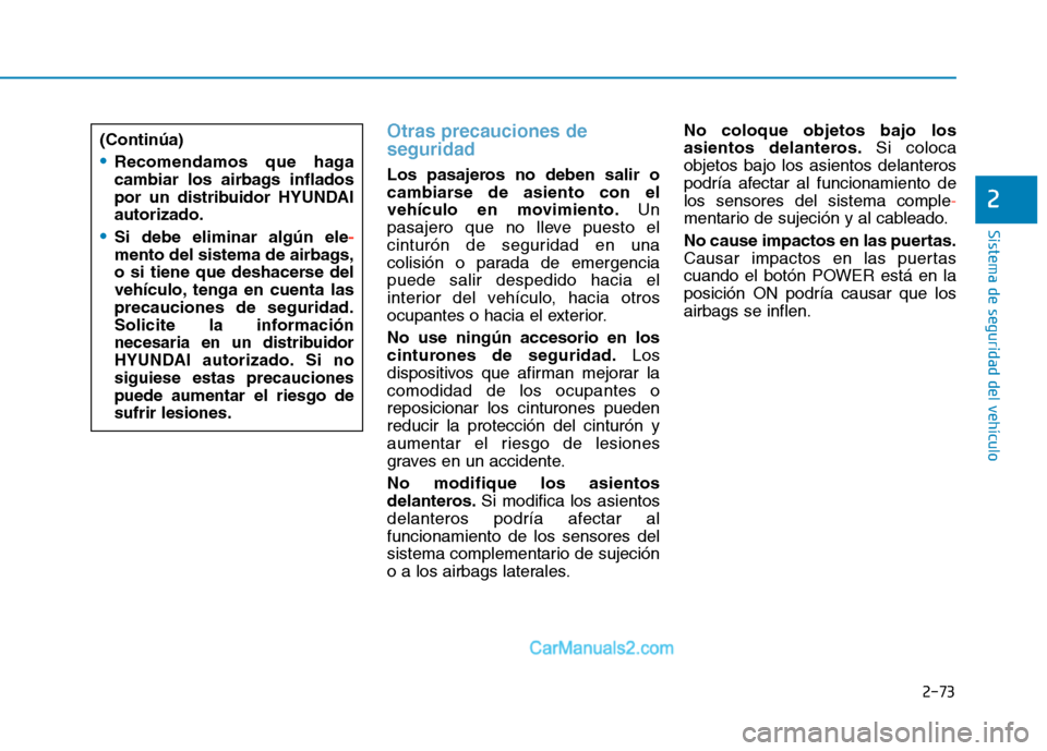 Hyundai Ioniq Electric 2017 Manual del propietario (in Spanish) 2-73
Sistema de seguridad del vehículo
2
Otras precauciones de seguridad
Los pasajeros no deben salir o
cambiarse de asiento con el
vehículo en movimiento.Un
pasajero que no lleve puesto el
cintur Hyundai Ioniq Electric 2017 Manual del propietario (in Spanish) 2-73
Sistema de seguridad del vehículo
2
Otras precauciones de seguridad
Los pasajeros no deben salir o
cambiarse de asiento con el
vehículo en movimiento.Un
pasajero que no lleve puesto el
cintur