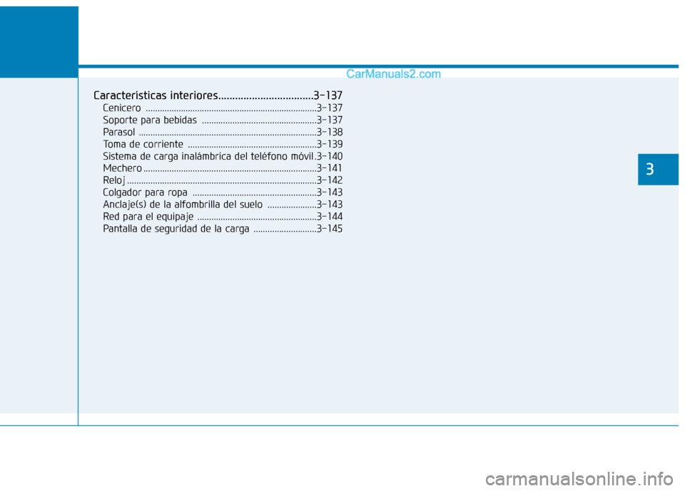 Hyundai Ioniq Electric 2017  Manual del propietario (in Spanish) Prestaciones de comodidad de su vehículo 
3
Características interiores..................................3-137Cenicero .........................................................................3-137 
