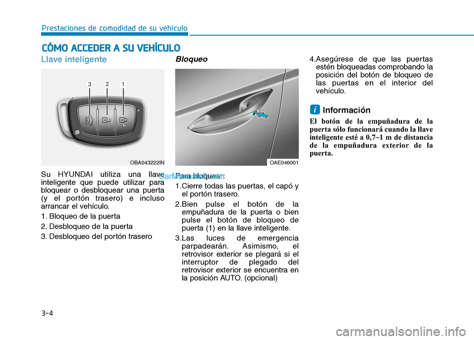 Hyundai Ioniq Electric 2017 Manual del propietario (in Spanish) CCÓÓ MM OO AA CCCC EE DD EERR AA SS UU VV EEHH ÍÍCC UU LLOO
3-4
Prestaciones de comodidad de su vehículo
Llave inteligente
Su HYUNDAI utiliza una llave
inteligente que puede utilizar pa Hyundai Ioniq Electric 2017 Manual del propietario (in Spanish) CCÓÓ MM OO AA CCCC EE DD EERR AA SS UU VV EEHH ÍÍCC UU LLOO
3-4
Prestaciones de comodidad de su vehículo
Llave inteligente
Su HYUNDAI utiliza una llave
inteligente que puede utilizar pa
