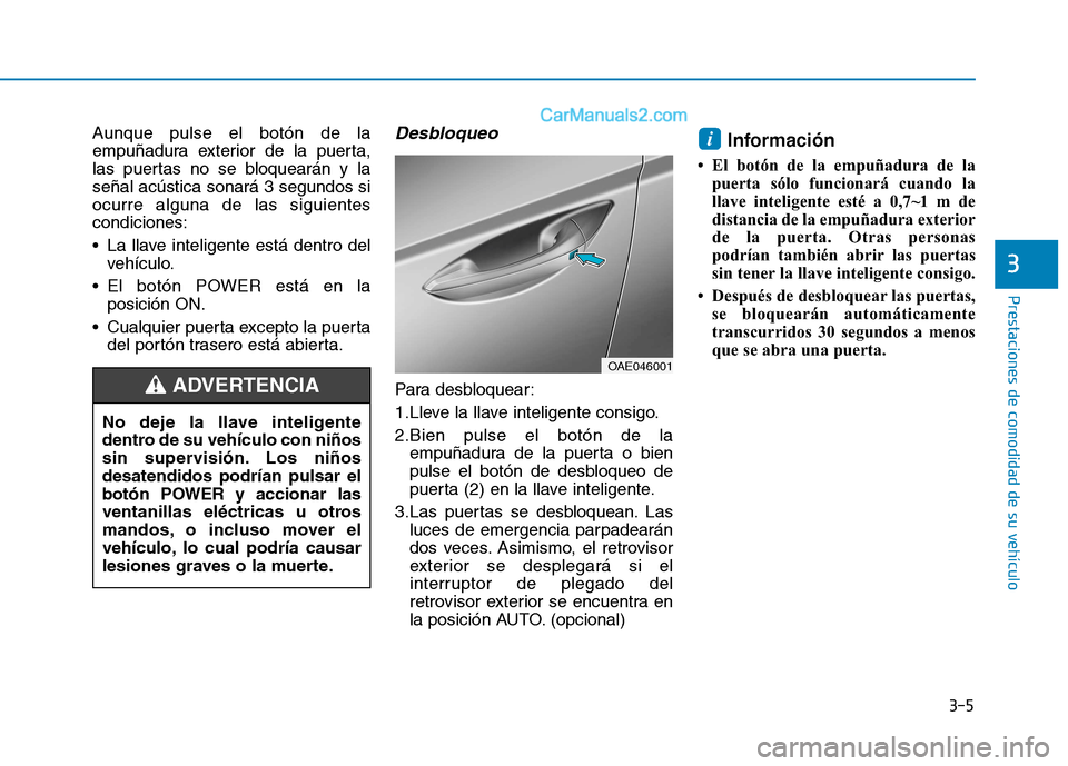 Hyundai Ioniq Electric 2017 Manual del propietario (in Spanish) 3-5
Prestaciones de comodidad de su vehículo
Aunque pulse el botón de la
empuñadura exterior de la puerta,
las puertas no se bloquearán y laseñal acústica sonará 3 segundos siocurre alguna de Hyundai Ioniq Electric 2017 Manual del propietario (in Spanish) 3-5
Prestaciones de comodidad de su vehículo
Aunque pulse el botón de la
empuñadura exterior de la puerta,
las puertas no se bloquearán y laseñal acústica sonará 3 segundos siocurre alguna de