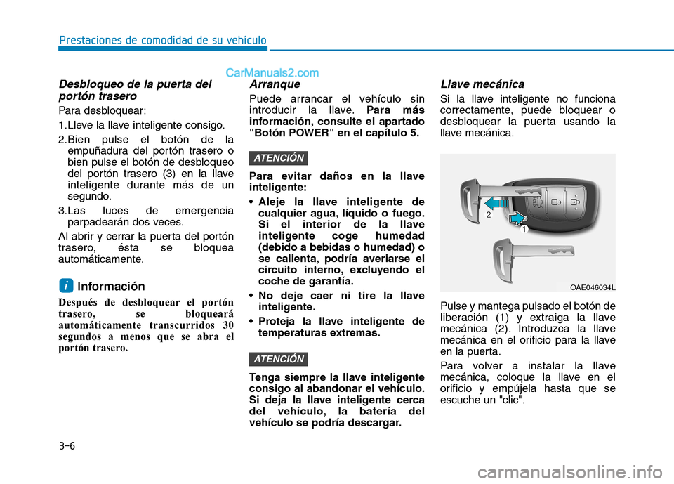 Hyundai Ioniq Electric 2017 Manual del propietario (in Spanish) 3-6
Prestaciones de comodidad de su vehículo
Desbloqueo de la puerta delportón trasero
Para desbloquear:
1.Lleve la llave inteligente consigo.
2.Bien pulse el botón de la empuñadura del portón Hyundai Ioniq Electric 2017 Manual del propietario (in Spanish) 3-6
Prestaciones de comodidad de su vehículo
Desbloqueo de la puerta delportón trasero
Para desbloquear:
1.Lleve la llave inteligente consigo.
2.Bien pulse el botón de la empuñadura del portón