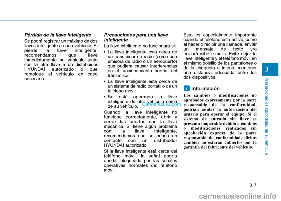 Hyundai Ioniq Electric 2017 Manual del propietario (in Spanish) 3-7
Prestaciones de comodidad de su vehículo
3
Pérdida de la llave inteligente
Se podrá registrar un máximo de dos
llaves inteligente a cada vehículo. Si
pierde la llave inteligente,
recomenda Hyundai Ioniq Electric 2017 Manual del propietario (in Spanish) 3-7
Prestaciones de comodidad de su vehículo
3
Pérdida de la llave inteligente
Se podrá registrar un máximo de dos
llaves inteligente a cada vehículo. Si
pierde la llave inteligente,
recomenda