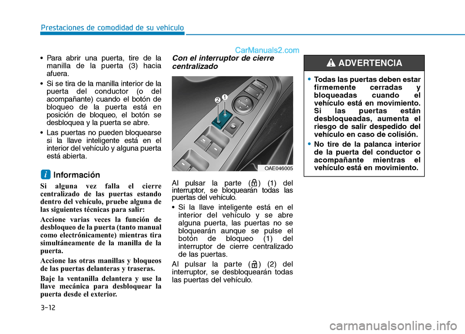 Hyundai Ioniq Electric 2017 Manual del propietario (in Spanish) 3-12
Prestaciones de comodidad de su vehículo
Para abrir una puerta, tire de lamanilla de la puerta (3) hacia
afuera.
Si se tira de la manilla interior de la puerta del conductor (o delacompañan Hyundai Ioniq Electric 2017 Manual del propietario (in Spanish) 3-12
Prestaciones de comodidad de su vehículo
Para abrir una puerta, tire de lamanilla de la puerta (3) hacia
afuera.
Si se tira de la manilla interior de la puerta del conductor (o delacompañan
