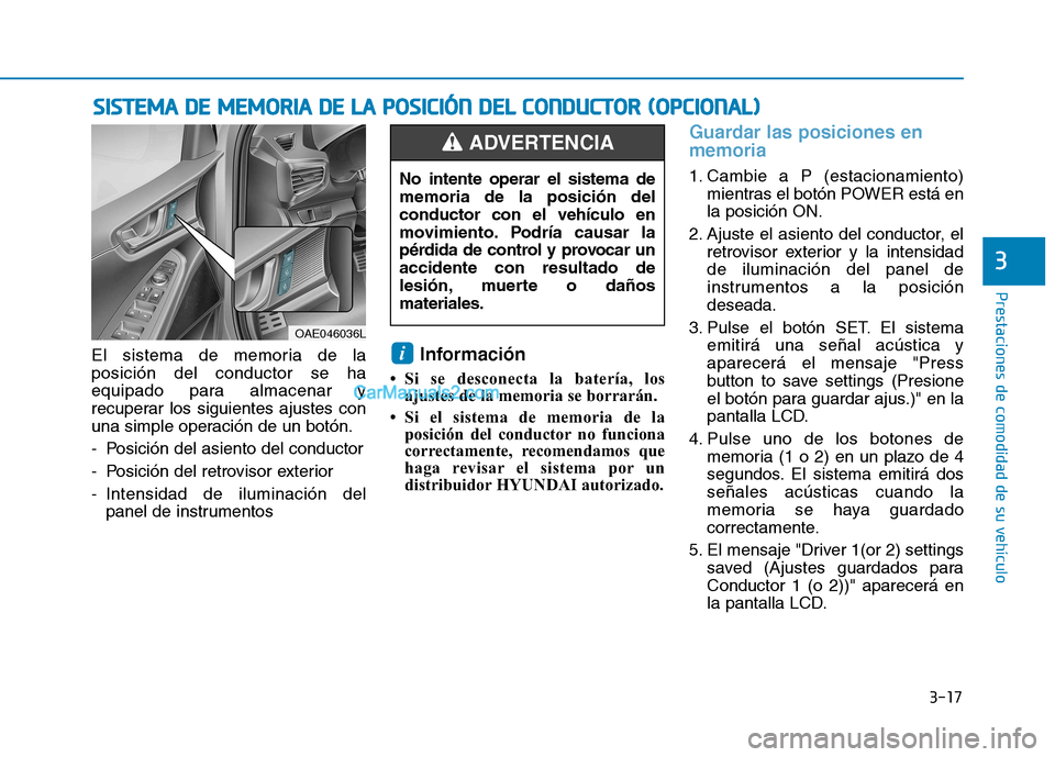 Hyundai Ioniq Electric 2017 Manual del propietario (in Spanish) 3-17
Prestaciones de comodidad de su vehículo
3
El sistema de memoria de la posición del conductor se ha
equipado para almacenar y
recuperar los siguientes ajustes con
una simple operación de un b Hyundai Ioniq Electric 2017 Manual del propietario (in Spanish) 3-17
Prestaciones de comodidad de su vehículo
3
El sistema de memoria de la posición del conductor se ha
equipado para almacenar y
recuperar los siguientes ajustes con
una simple operación de un b