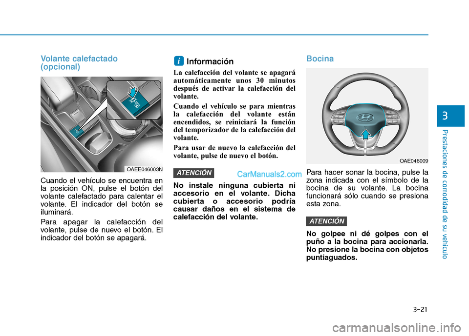Hyundai Ioniq Electric 2017 Manual del propietario (in Spanish) 3-21
Prestaciones de comodidad de su vehículo
3
Volante calefactado (opcional)
Cuando el vehículo se encuentra en la posición ON, pulse el botón del
volante calefactado para calentar el
volante. Hyundai Ioniq Electric 2017 Manual del propietario (in Spanish) 3-21
Prestaciones de comodidad de su vehículo
3
Volante calefactado (opcional)
Cuando el vehículo se encuentra en la posición ON, pulse el botón del
volante calefactado para calentar el
volante.