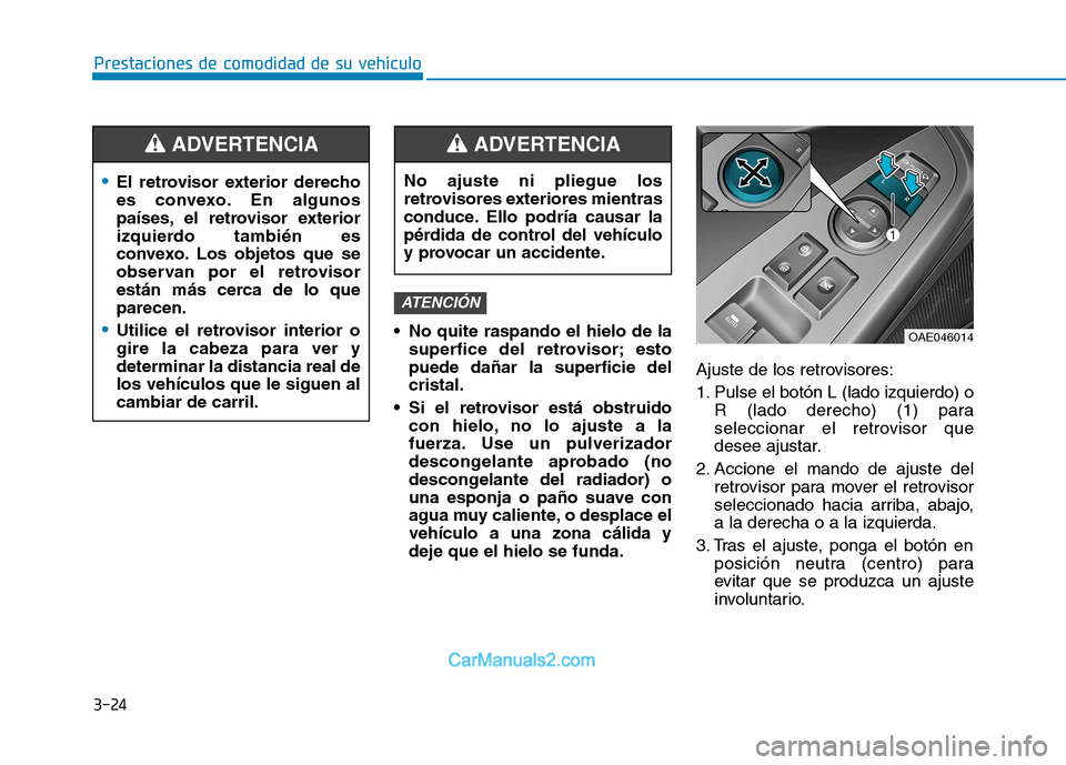 Hyundai Ioniq Electric 2017 Manual del propietario (in Spanish) 3-24
Prestaciones de comodidad de su vehículo
No quite raspando el hielo de lasuperfice del retrovisor; esto puede dañar la superficie delcristal.
Si el retrovisor está obstruido con hielo, no l Hyundai Ioniq Electric 2017 Manual del propietario (in Spanish) 3-24
Prestaciones de comodidad de su vehículo
No quite raspando el hielo de lasuperfice del retrovisor; esto puede dañar la superficie delcristal.
Si el retrovisor está obstruido con hielo, no l