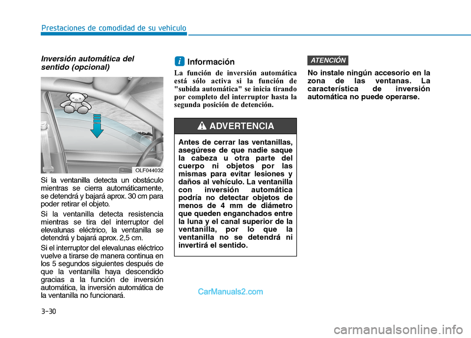 Hyundai Ioniq Electric 2017 Manual del propietario (in Spanish) 3-30
Prestaciones de comodidad de su vehículo
Antes de cerrar las ventanillas, asegúrese de que nadie saque
la cabeza u otra parte delcuerpo ni objetos por las
mismas para evitar lesiones y
daños Hyundai Ioniq Electric 2017 Manual del propietario (in Spanish) 3-30
Prestaciones de comodidad de su vehículo
Antes de cerrar las ventanillas, asegúrese de que nadie saque
la cabeza u otra parte delcuerpo ni objetos por las
mismas para evitar lesiones y
daños