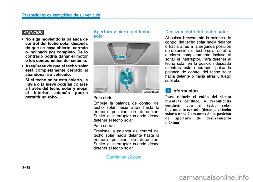 Hyundai Ioniq Electric 2017 Manual del propietario (in Spanish) 3-34
Prestaciones de comodidad de su vehículo
No siga moviendo la palanca decontrol del techo solar después
de que se haya abierto, cerrado
o inclinado por completo. De locontrario podría dañar Hyundai Ioniq Electric 2017 Manual del propietario (in Spanish) 3-34
Prestaciones de comodidad de su vehículo
No siga moviendo la palanca decontrol del techo solar después
de que se haya abierto, cerrado
o inclinado por completo. De locontrario podría dañar