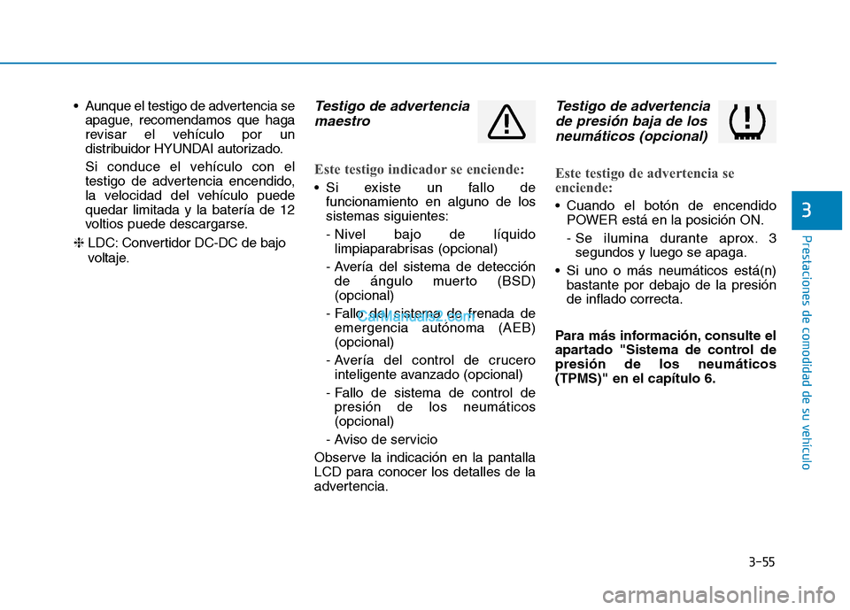 Hyundai Ioniq Electric 2017 Manual del propietario (in Spanish) 3-55
Prestaciones de comodidad de su vehículo
3
Aunque el testigo de advertencia seapague, recomendamos que haga
revisar el vehículo por un
distribuidor HYUNDAI autorizado.
Si conduce el vehícu Hyundai Ioniq Electric 2017 Manual del propietario (in Spanish) 3-55
Prestaciones de comodidad de su vehículo
3
Aunque el testigo de advertencia seapague, recomendamos que haga
revisar el vehículo por un
distribuidor HYUNDAI autorizado.
Si conduce el vehícu