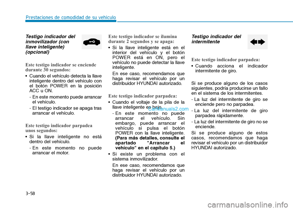 Hyundai Ioniq Electric 2017 Manual del propietario (in Spanish) 3-58
Prestaciones de comodidad de su vehículo
Testigo indicador delinmovilizador (con
llave inteligente) (opcional)
Este testigo indicador se enciende
durante 30 segundos:
Cuando el vehículo dete Hyundai Ioniq Electric 2017 Manual del propietario (in Spanish) 3-58
Prestaciones de comodidad de su vehículo
Testigo indicador delinmovilizador (con
llave inteligente) (opcional)
Este testigo indicador se enciende
durante 30 segundos:
Cuando el vehículo dete
