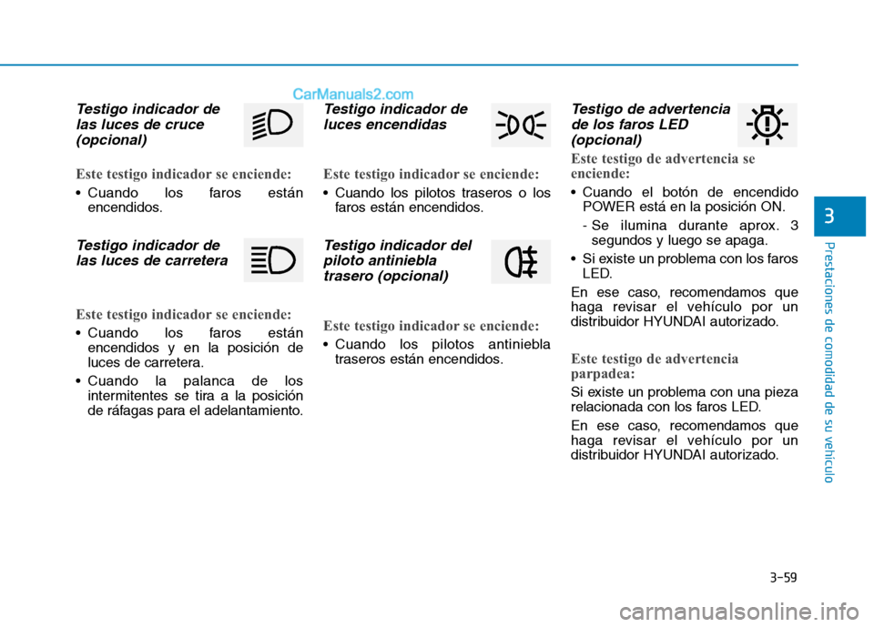 Hyundai Ioniq Electric 2017 Manual del propietario (in Spanish) 3-59
Prestaciones de comodidad de su vehículo
3
Testigo indicador delas luces de cruce
(opcional)
Este testigo indicador se enciende:
Cuando los faros están encendidos.
Testigo indicador de
las lu Hyundai Ioniq Electric 2017 Manual del propietario (in Spanish) 3-59
Prestaciones de comodidad de su vehículo
3
Testigo indicador delas luces de cruce
(opcional)
Este testigo indicador se enciende:
Cuando los faros están encendidos.
Testigo indicador de
las lu